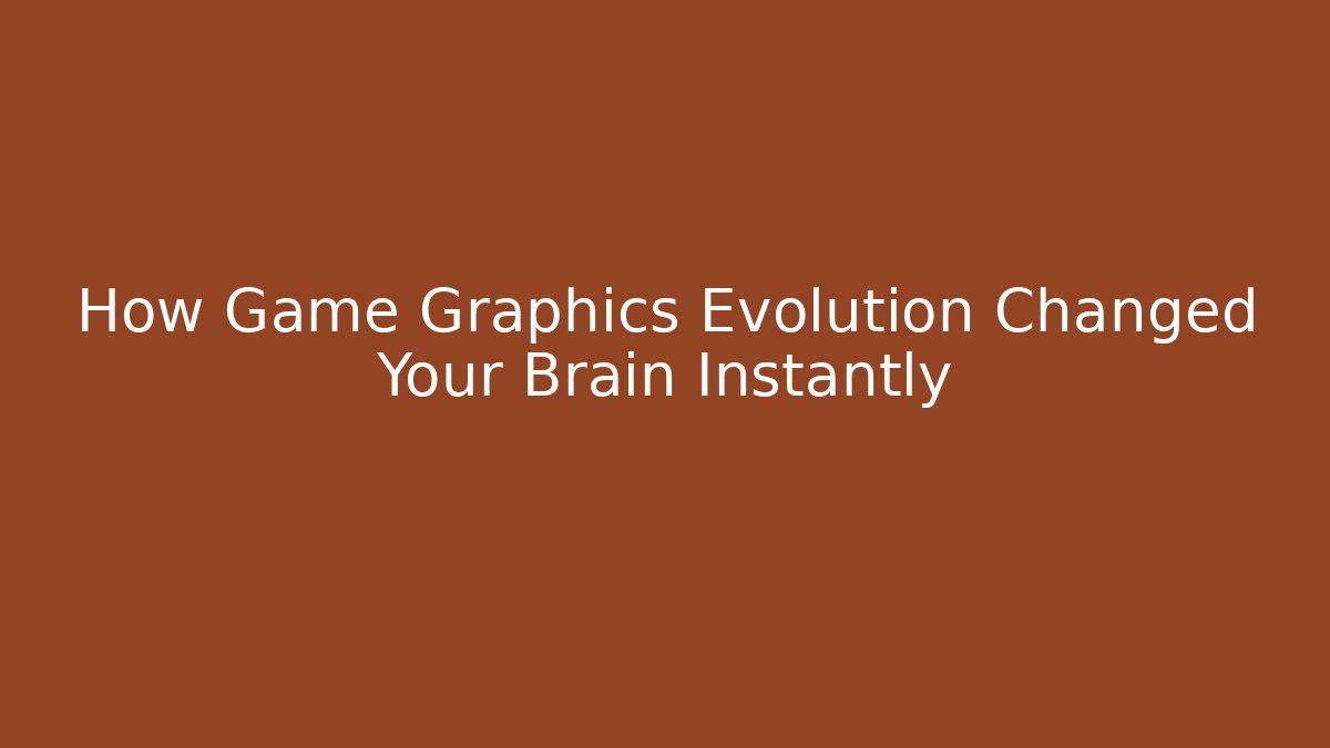 How Game Graphics Evolution Changed Your Brain Instantly