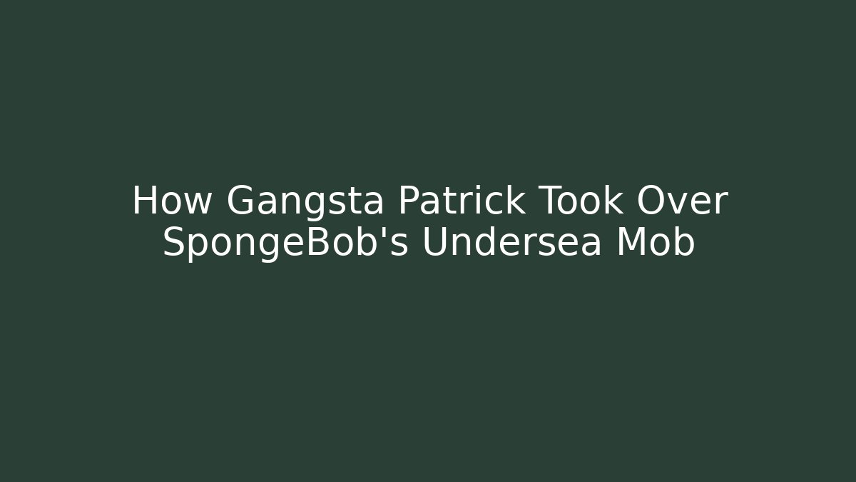 How Gangsta Patrick Took Over SpongeBob's Undersea Mob - Critter Realm