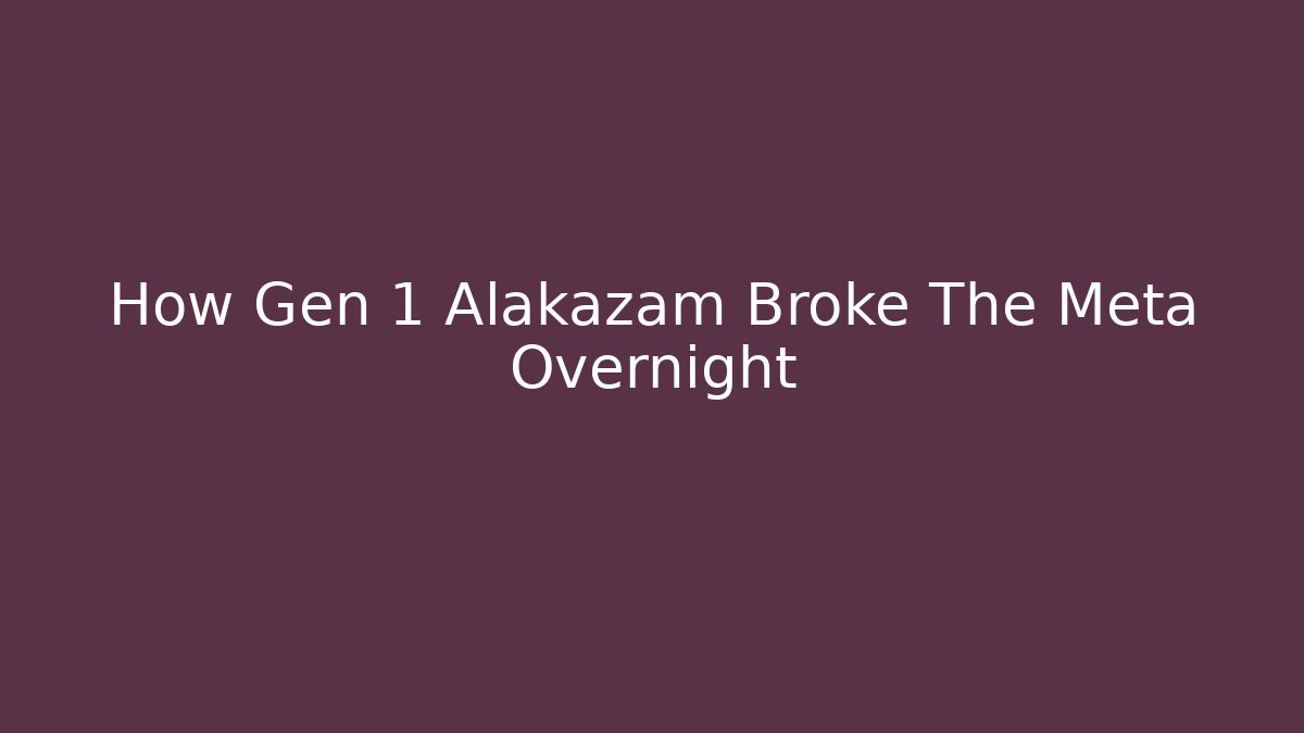 How Gen 1 Alakazam Broke The Meta Overnight