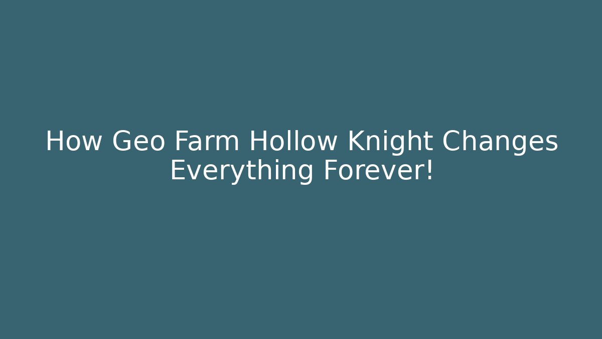 How Geo Farm Hollow Knight Changes Everything Forever!