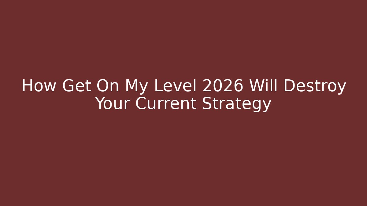 How Get On My Level 2026 Will Destroy Your Current Strategy - Critter Realm