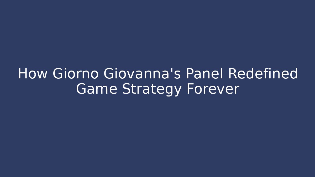 How Giorno Giovanna’s Panel Redefined Game Strategy Forever