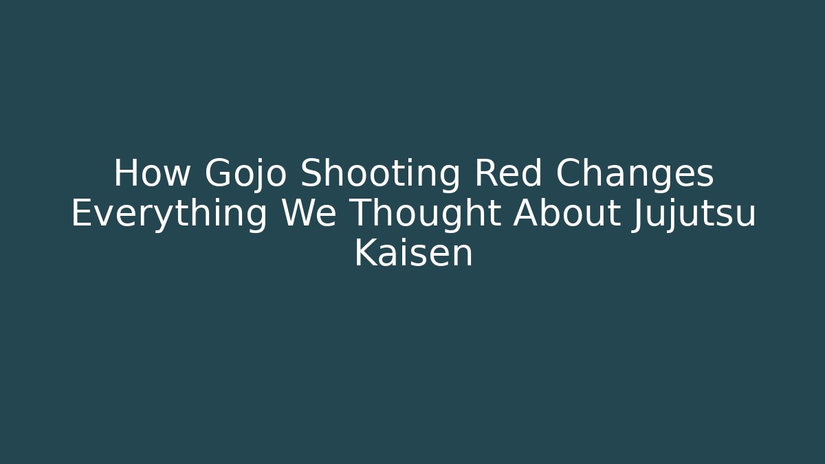 How Gojo Shooting Red Changes Everything We Thought About Jujutsu Kaisen