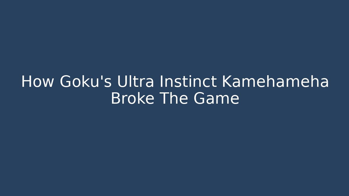 How Goku's Ultra Instinct Kamehameha Broke The Game - Critter Realm