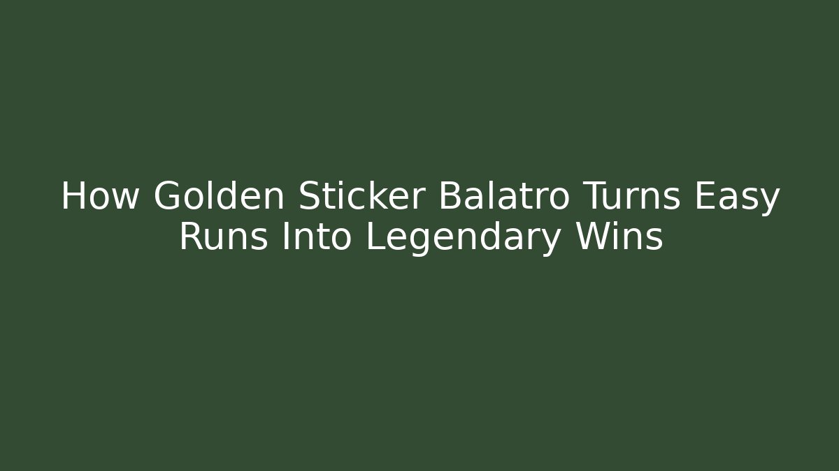 How Golden Sticker Balatro Turns Easy Runs Into Legendary Wins