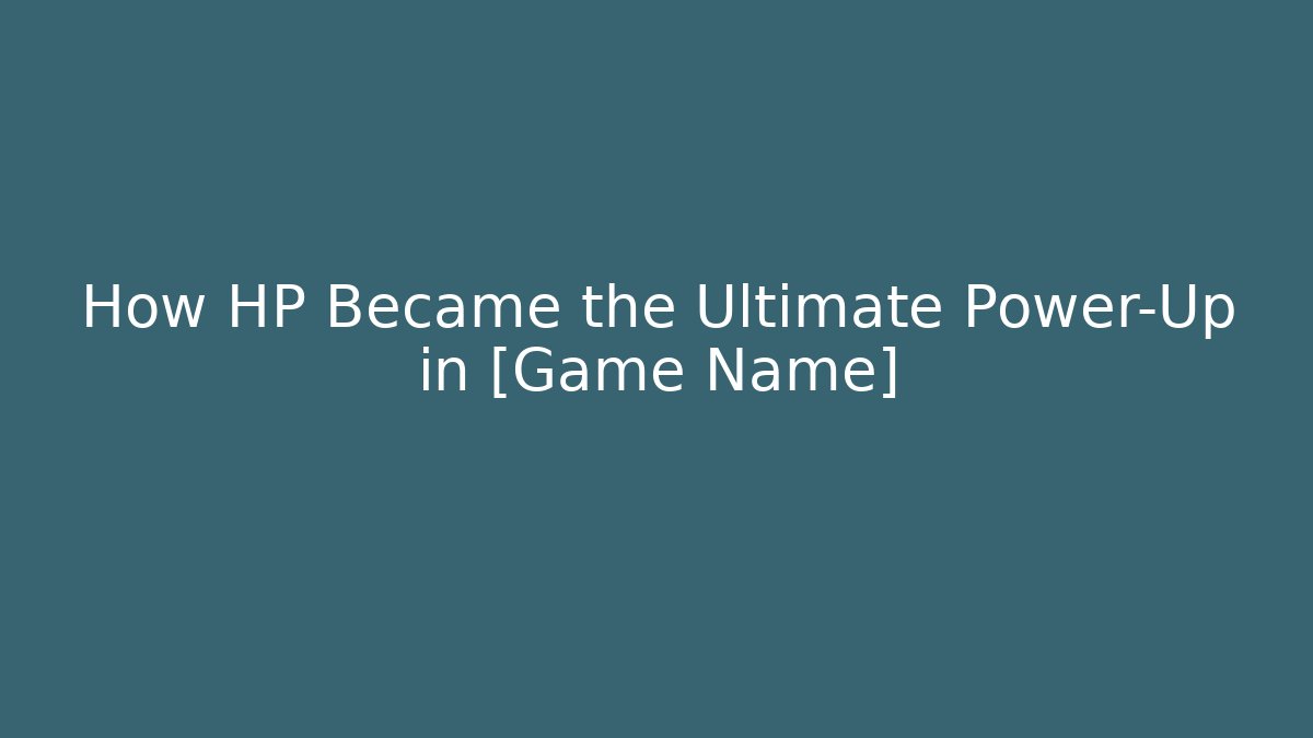 How HP Became the Ultimate Power-Up in [Game Name] - Critter Realm