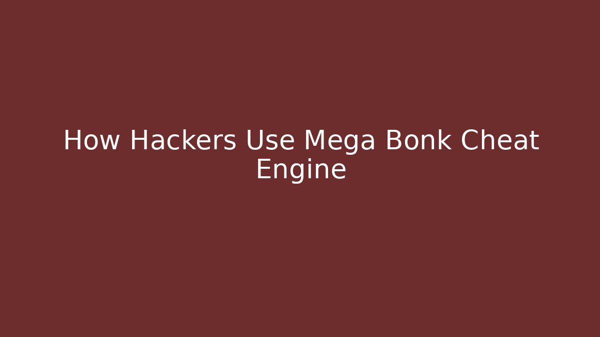 How Hackers Use Mega Bonk Cheat Engine - Critter Realm
