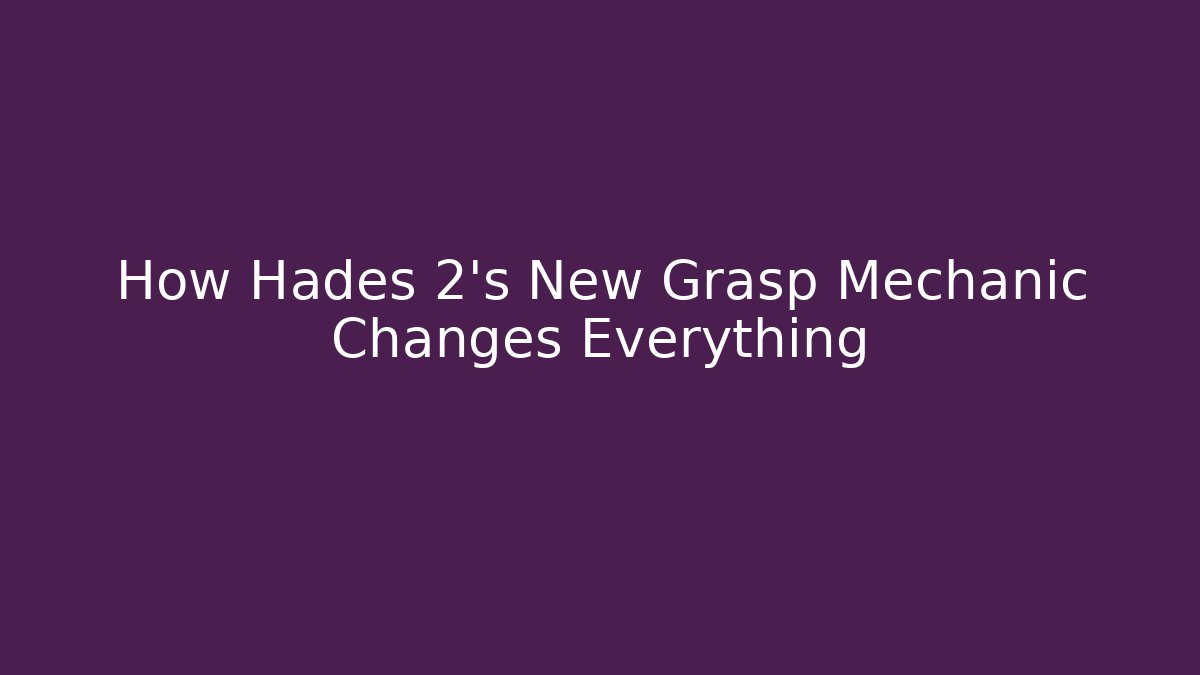 How Hades 2's New Grasp Mechanic Changes Everything