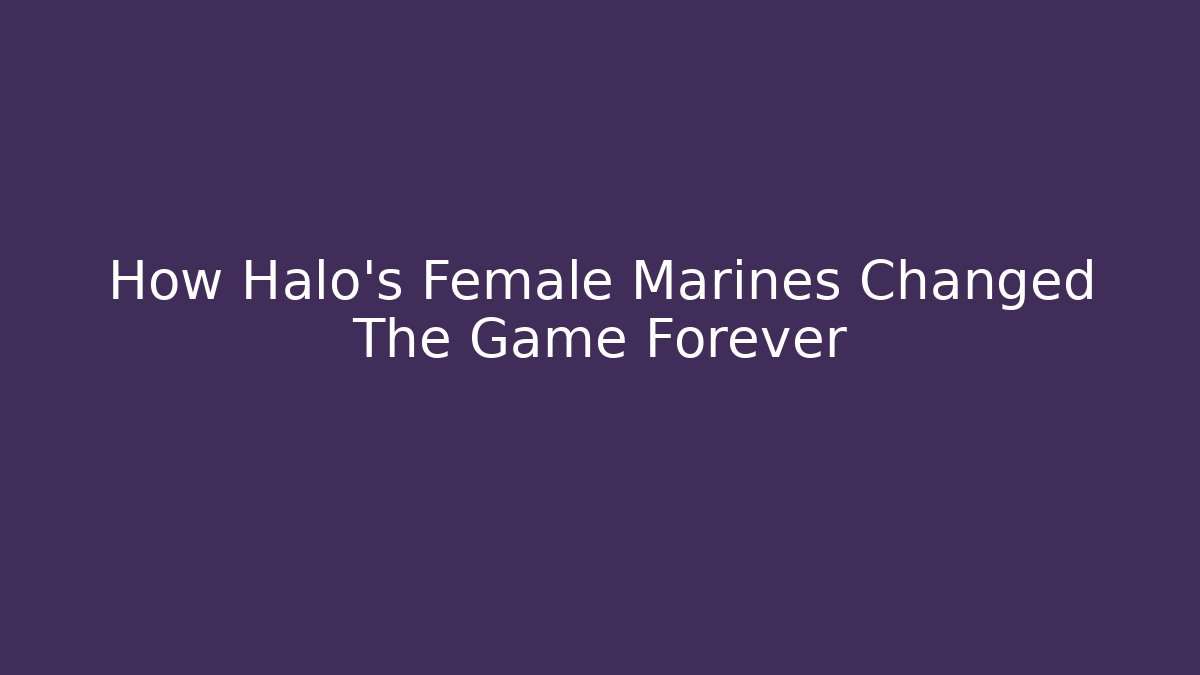 How Halo's Female Marines Changed The Game Forever