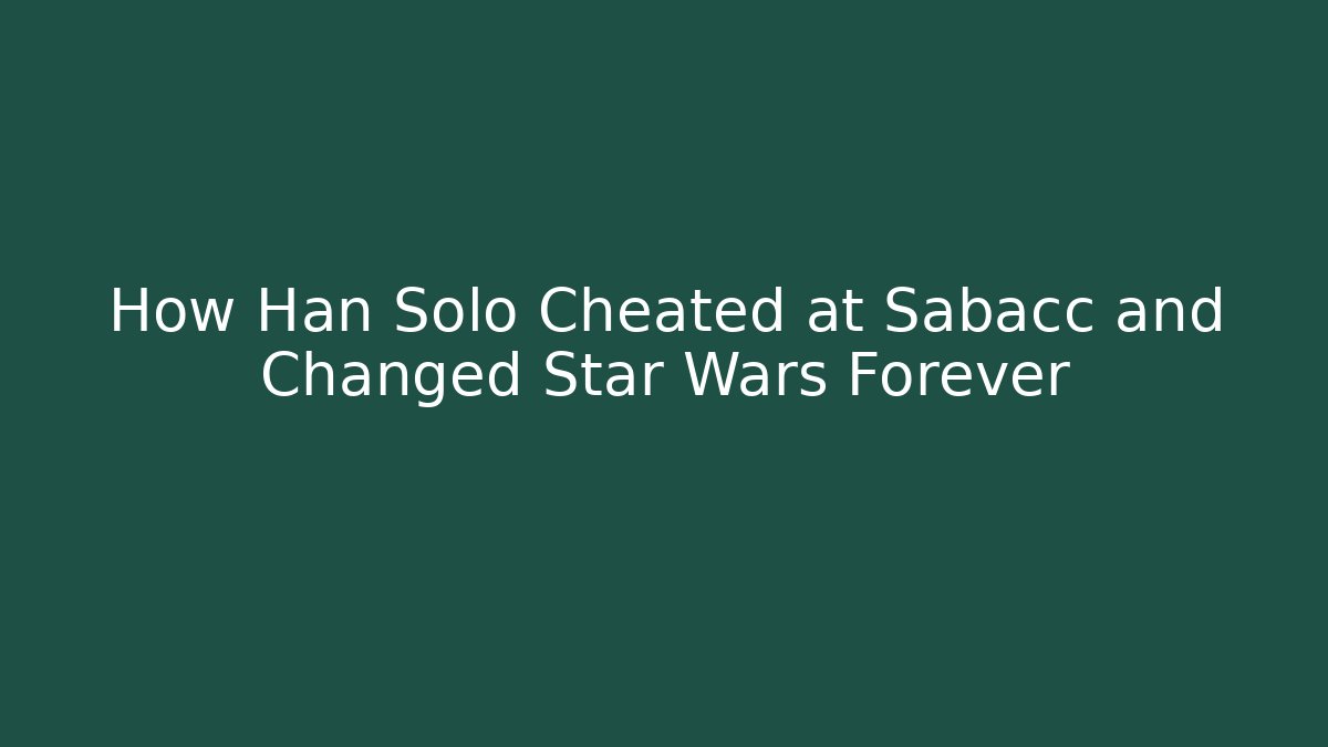 How Han Solo Cheated at Sabacc and Changed Star Wars Forever - Critter Realm