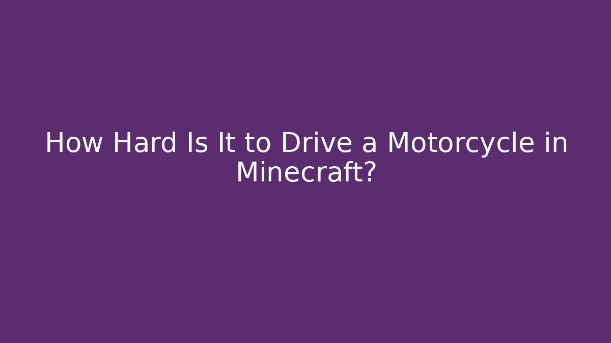 How Hard Is It to Drive a Motorcycle in Minecraft? - Critter Realm