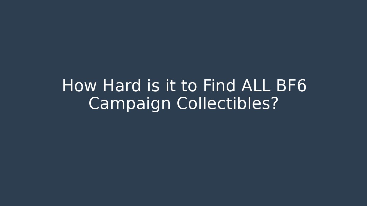 How Hard is it to Find ALL BF6 Campaign Collectibles?