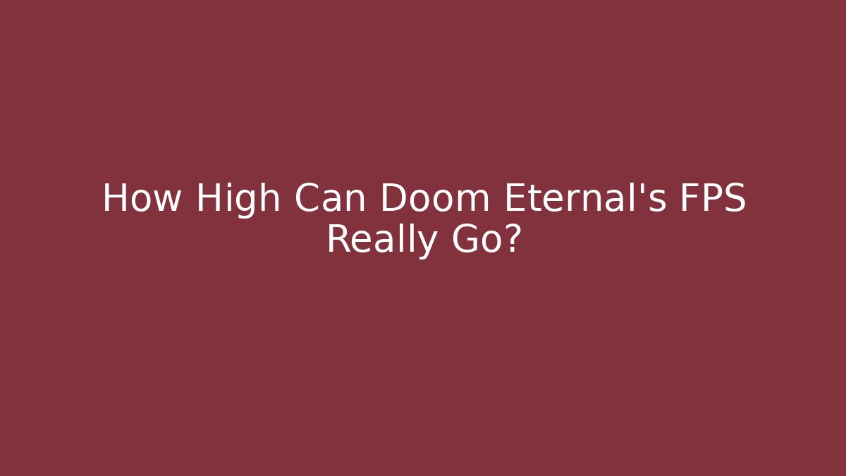 How High Can Doom Eternal's FPS Really Go?