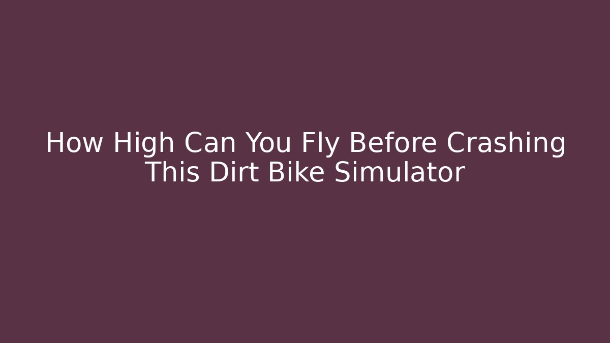 How High Can You Fly Before Crashing This Dirt Bike Simulator