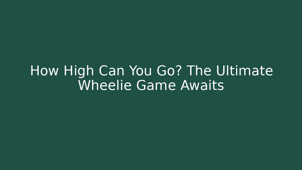 How High Can You Go? The Ultimate Wheelie Game Awaits