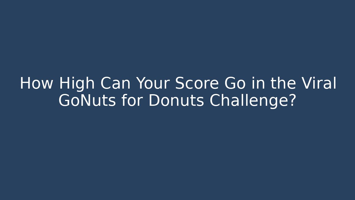 How High Can Your Score Go in the Viral GoNuts for Donuts Challenge?