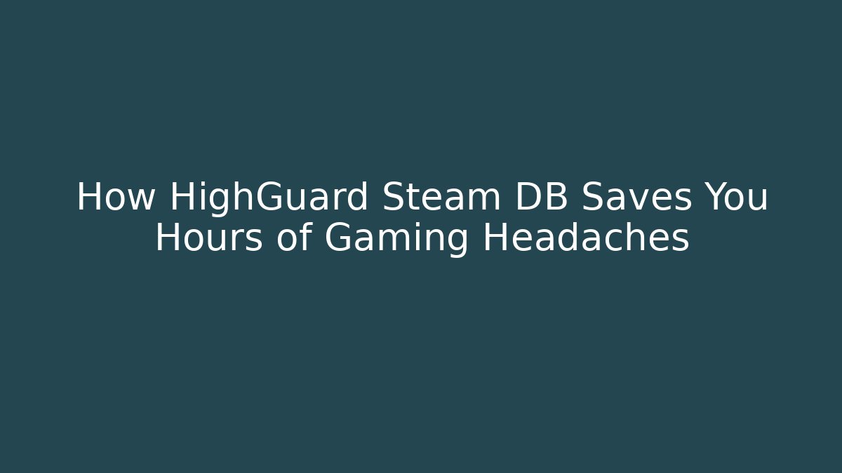 How HighGuard Steam DB Saves You Hours of Gaming Headaches