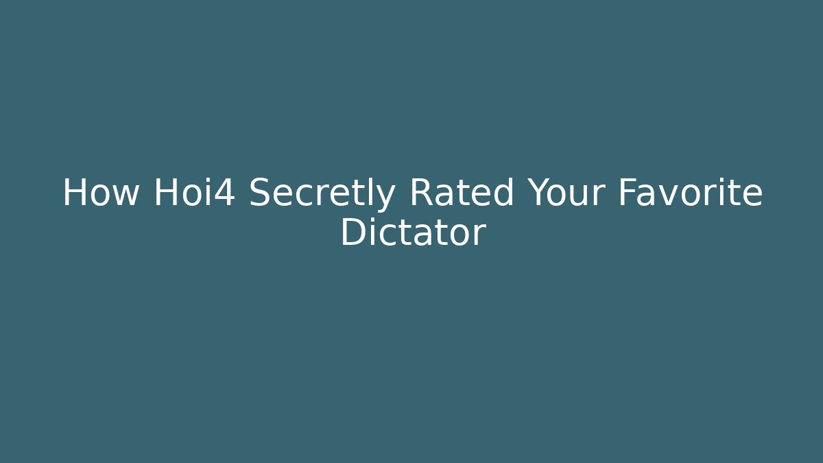 How Hoi4 Secretly Rated Your Favorite Dictator