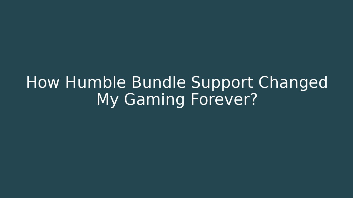 How Humble Bundle Support Changed My Gaming Forever? - Critter Realm