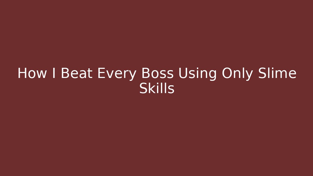 How I Beat Every Boss Using Only Slime Skills
