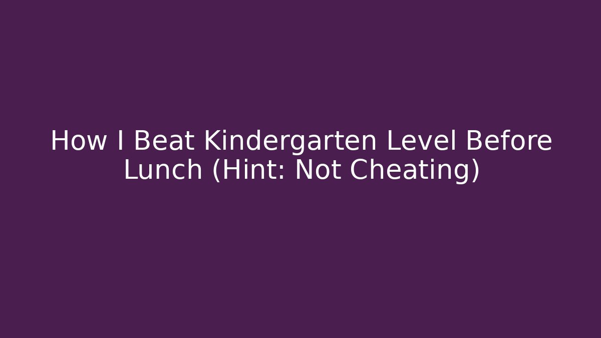 How I Beat Kindergarten Level Before Lunch (Hint: Not Cheating) - Critter Realm