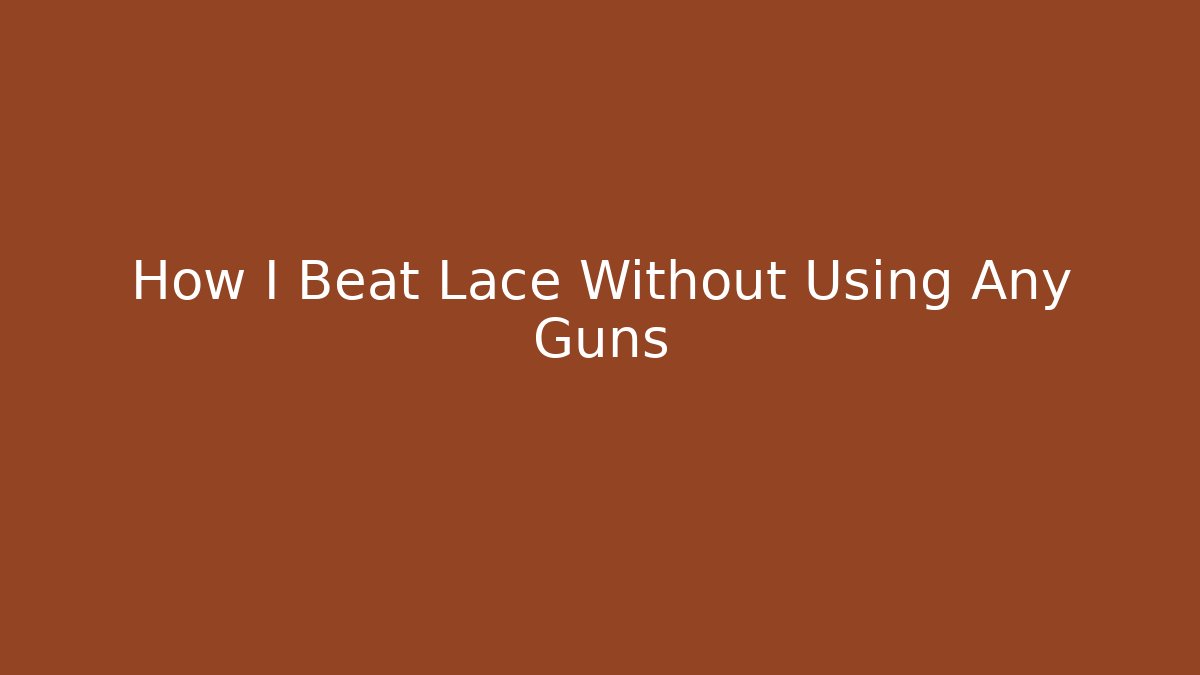 How I Beat Lace Without Using Any Guns - Critter Realm