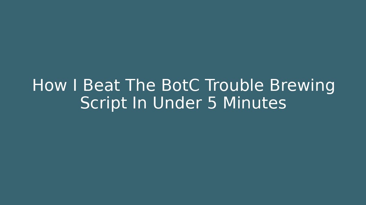 How I Beat The BotC Trouble Brewing Script In Under 5 Minutes - Critter Realm