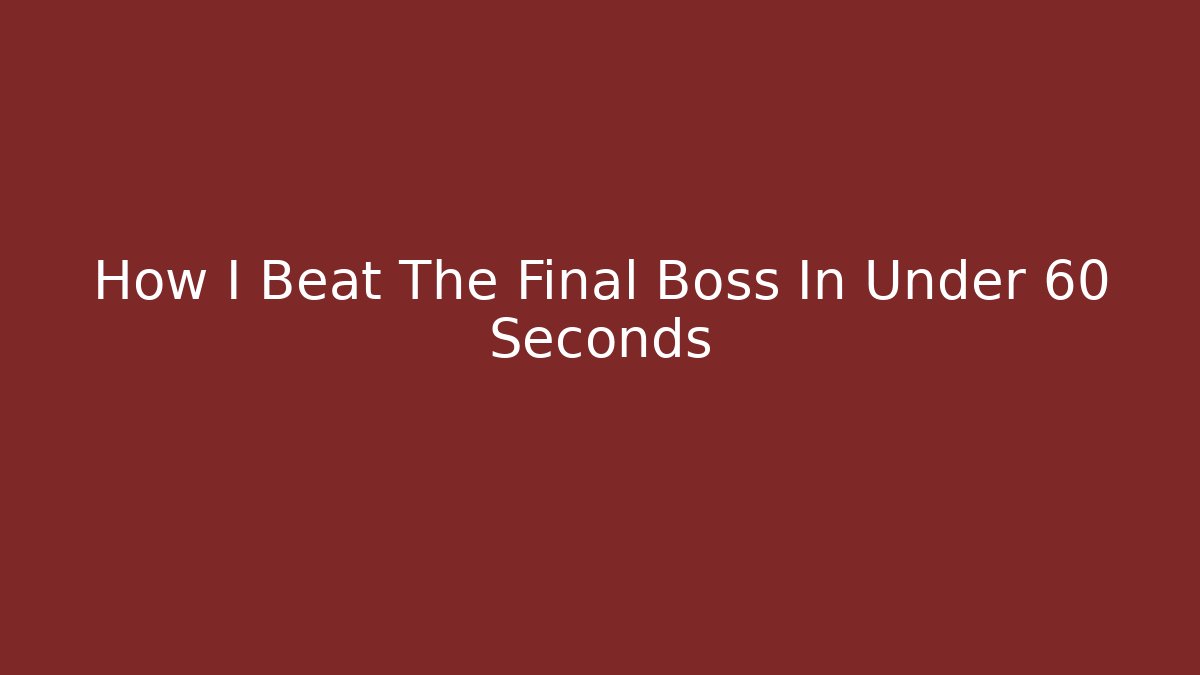 How I Beat The Final Boss In Under 60 Seconds - Critter Realm