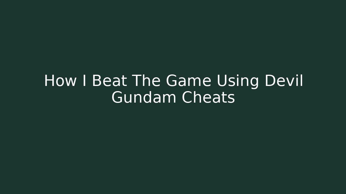 How I Beat The Game Using Devil Gundam Cheats