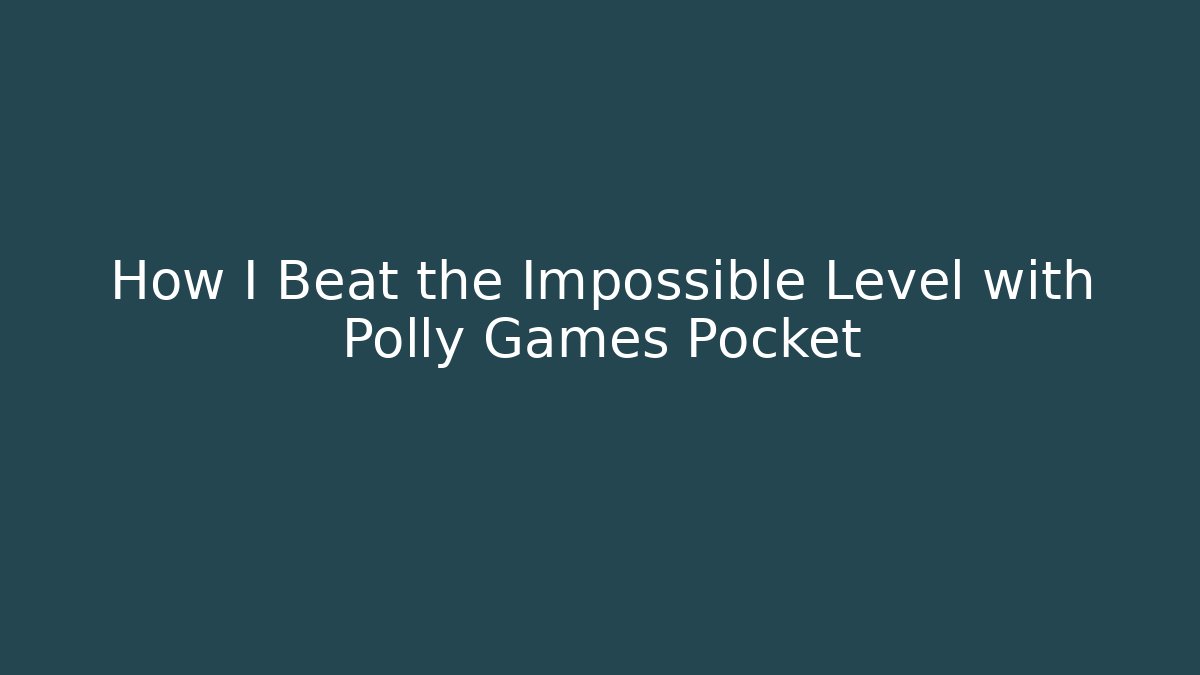 How I Beat the Impossible Level with Polly Games Pocket