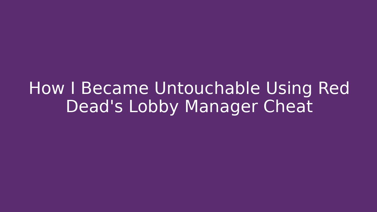 How I Became Untouchable Using Red Dead's Lobby Manager Cheat - Critter Realm