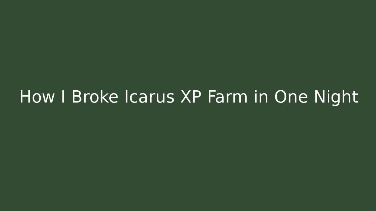 How I Broke Icarus XP Farm in One Night