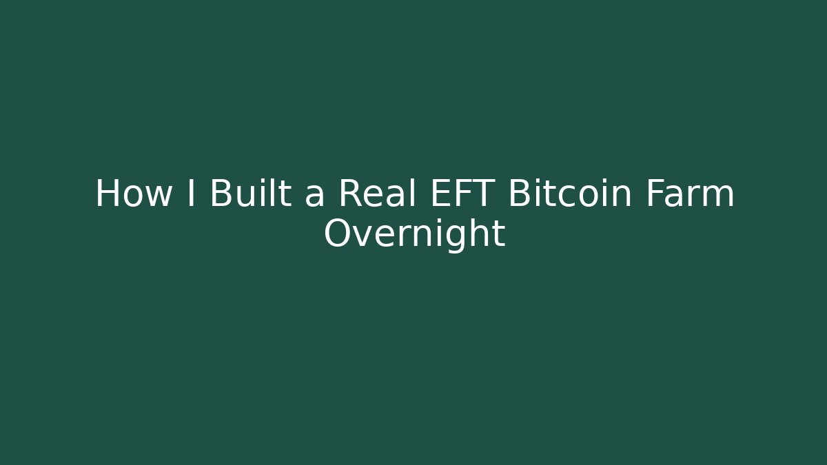 How I Built a Real EFT Bitcoin Farm Overnight