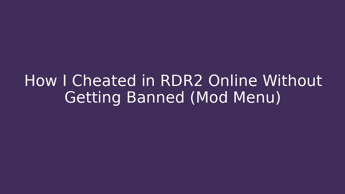 How I Cheated in RDR2 Online Without Getting Banned (Mod Menu)