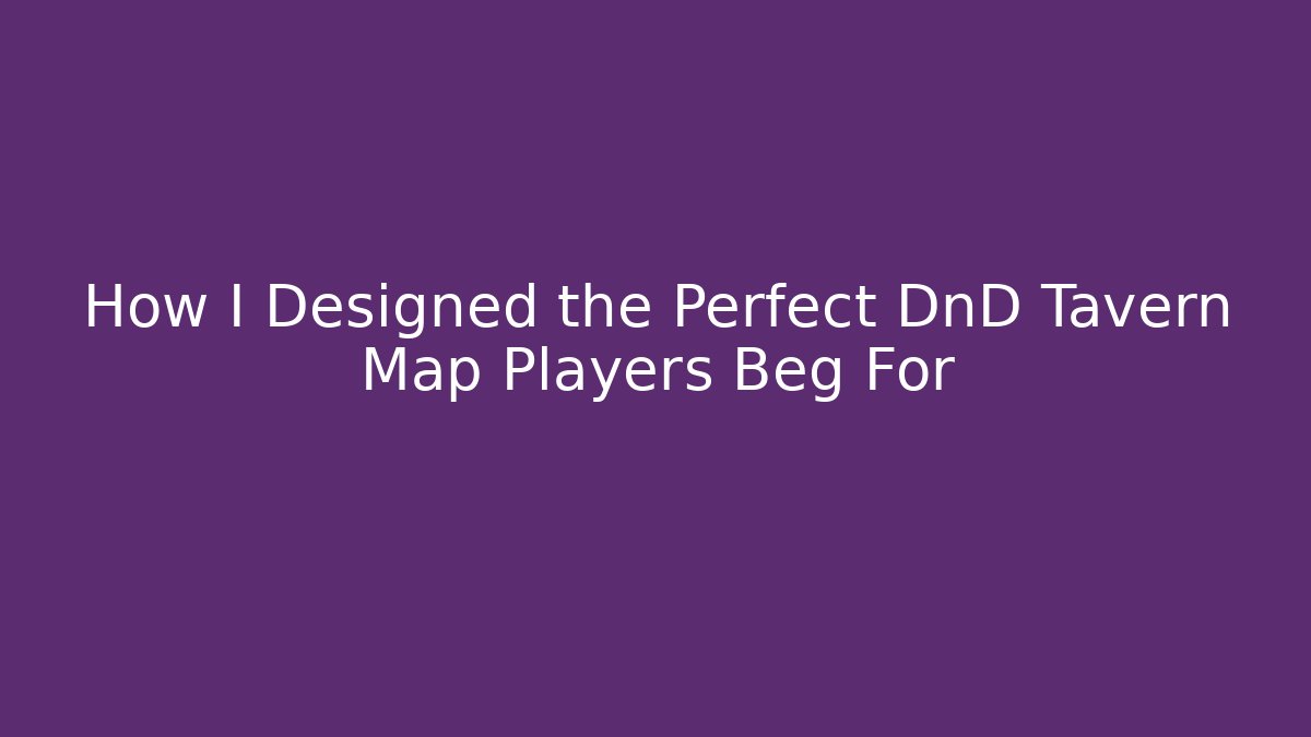 How I Designed the Perfect DnD Tavern Map Players Beg For