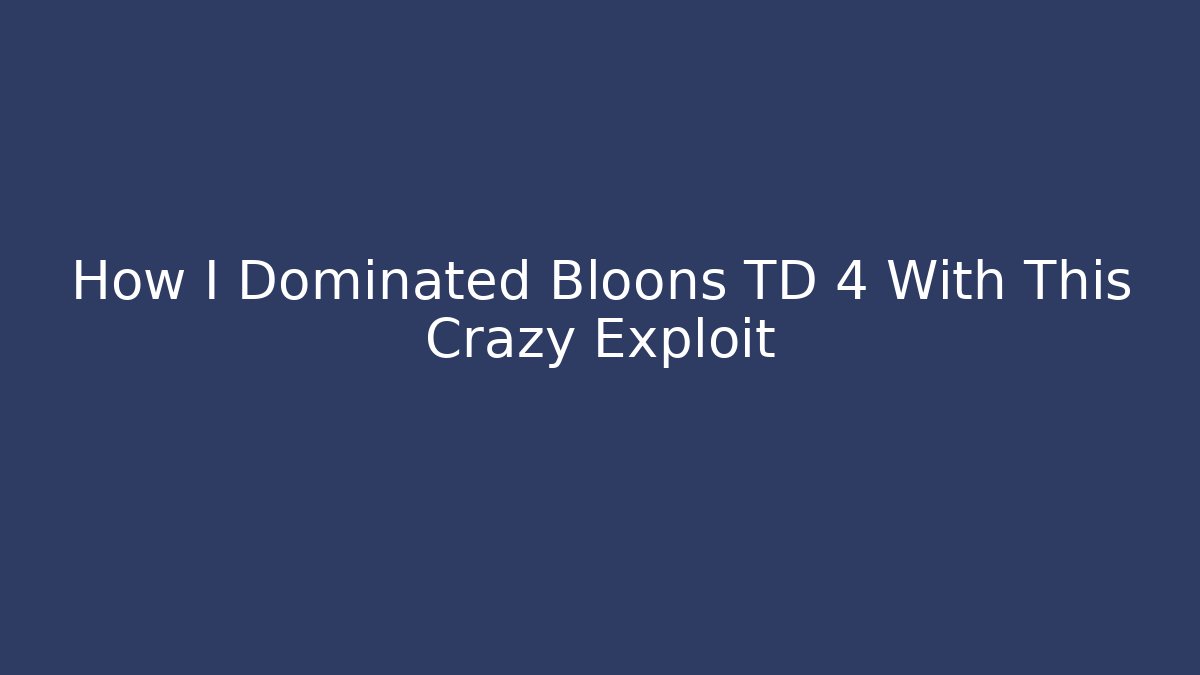 How I Dominated Bloons TD 4 With This Crazy Exploit - Critter Realm
