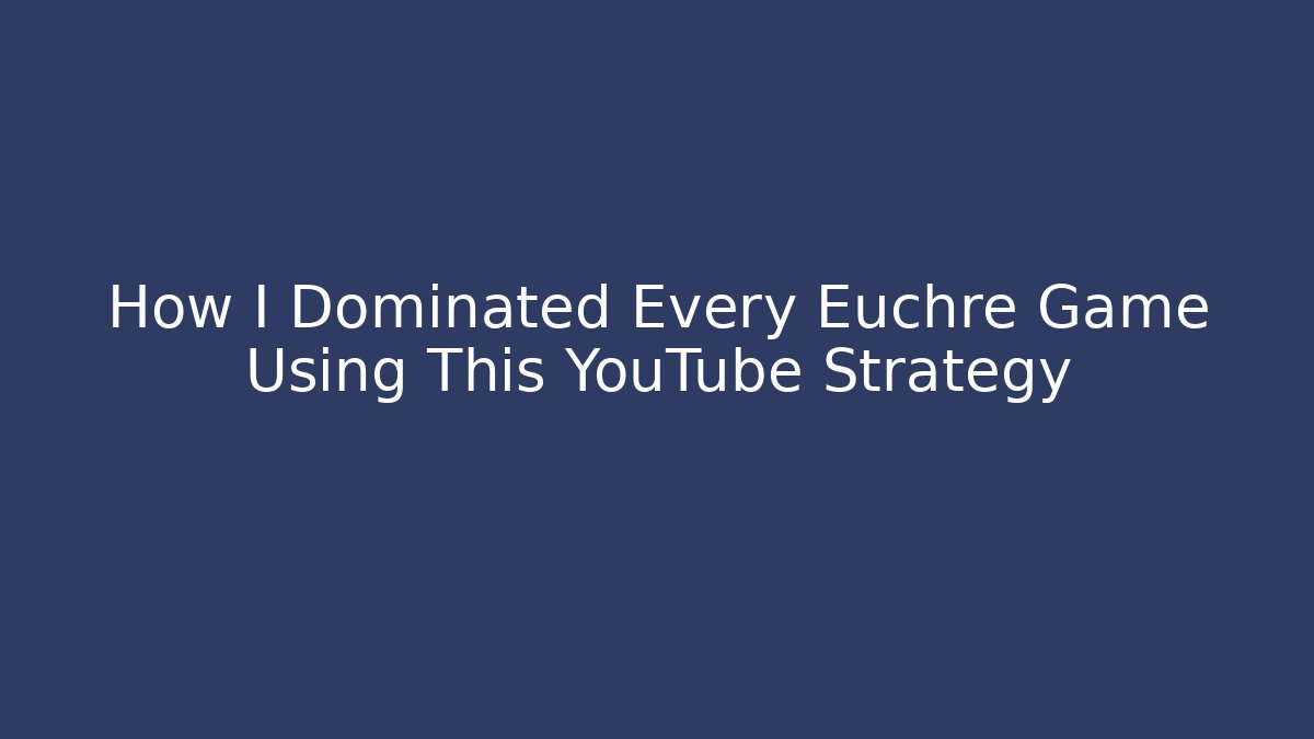 How I Dominated Every Euchre Game Using This YouTube Strategy - Critter Realm