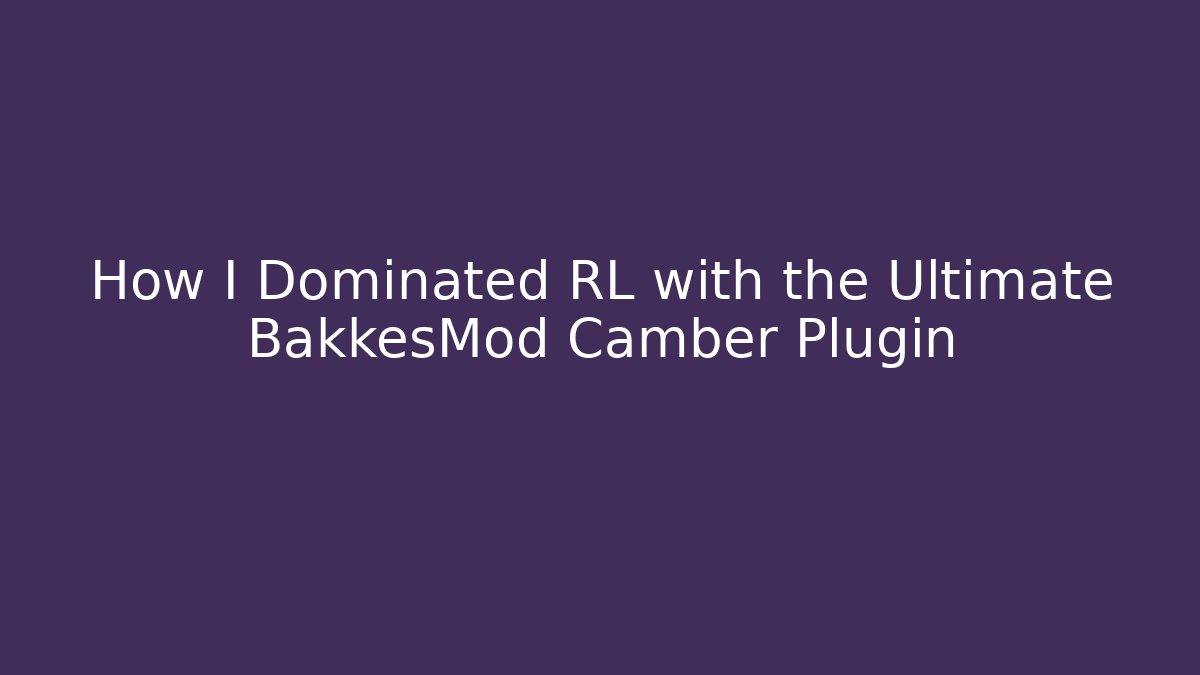 How I Dominated RL with the Ultimate BakkesMod Camber Plugin