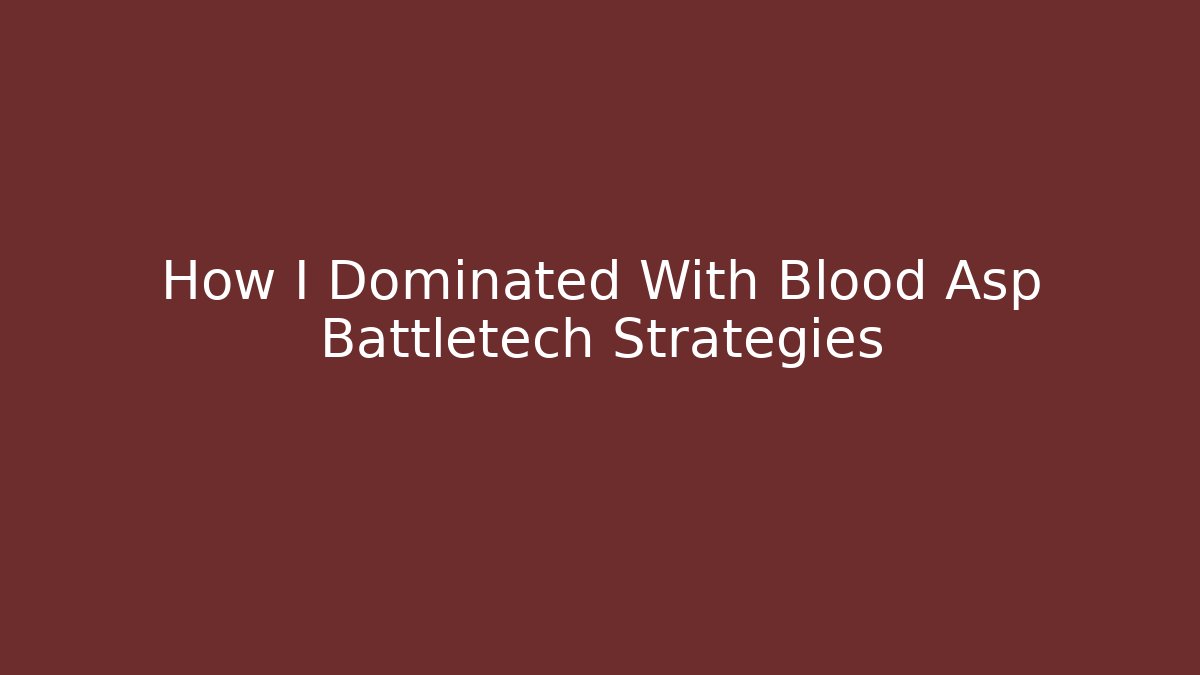 How I Dominated With Blood Asp Battletech Strategies - Critter Realm