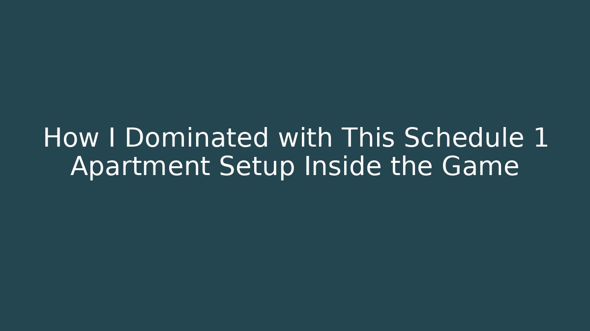 How I Dominated with This Schedule 1 Apartment Setup Inside the Game