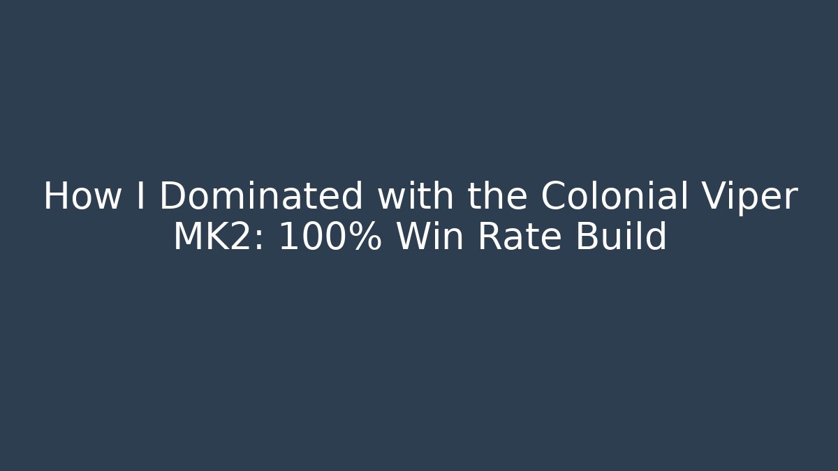 How I Dominated with the Colonial Viper MK2: 100% Win Rate Build