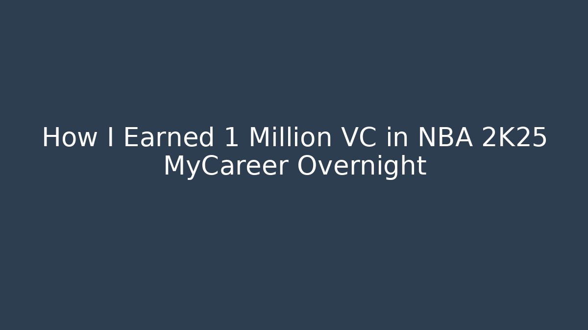 How I Earned 1 Million VC in NBA 2K25 MyCareer Overnight