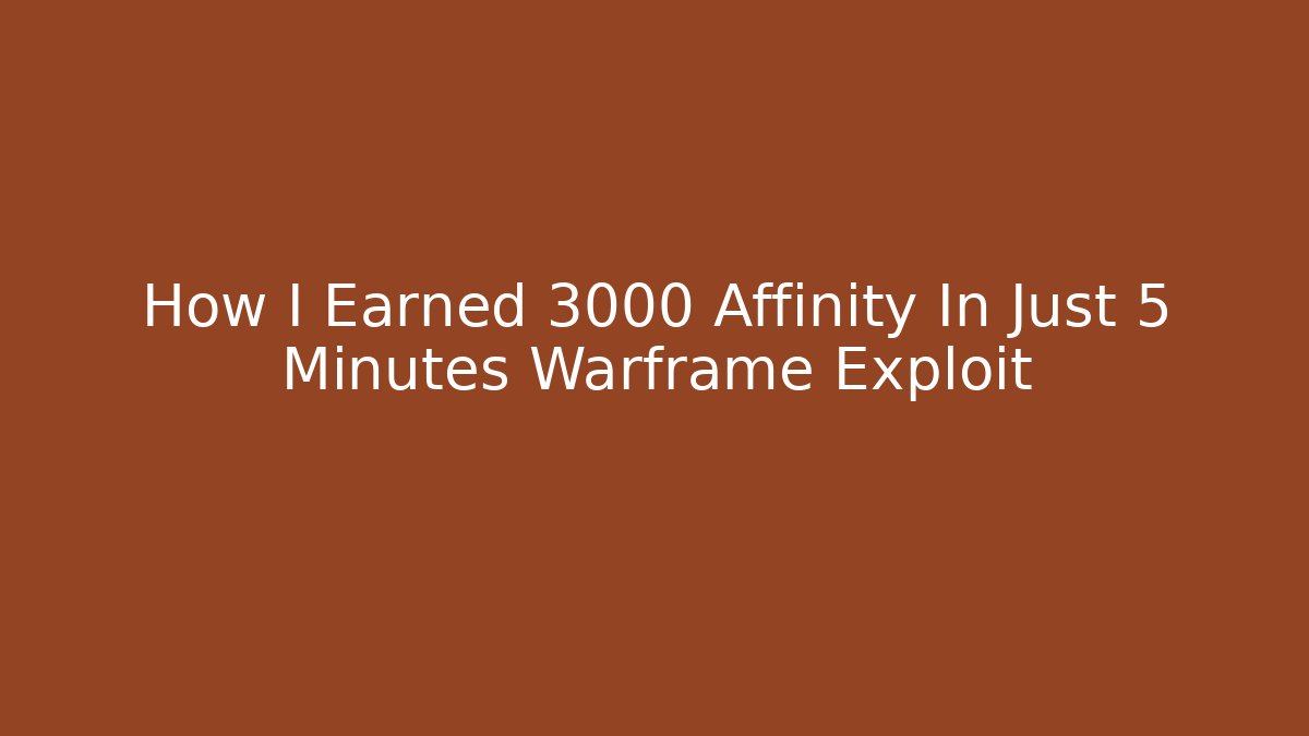 How I Earned 3000 Affinity In Just 5 Minutes Warframe Exploit