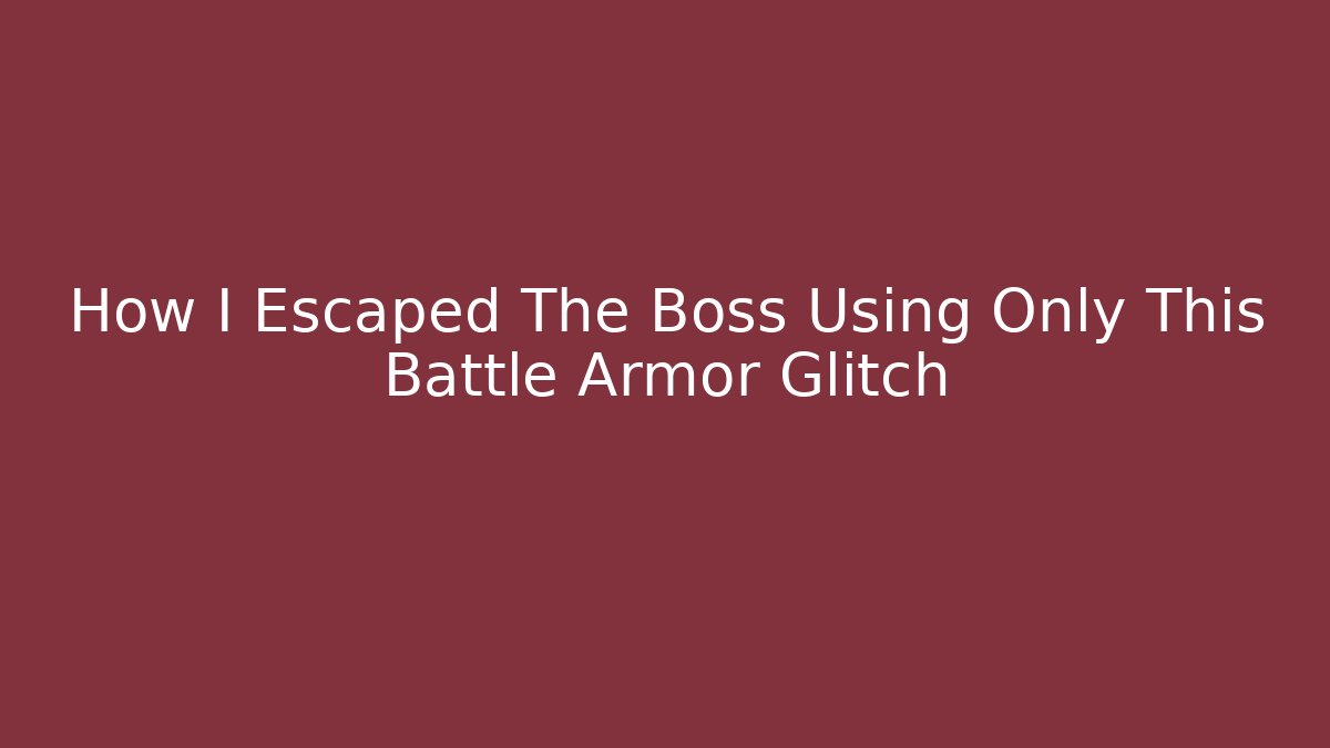 How I Escaped The Boss Using Only This Battle Armor Glitch