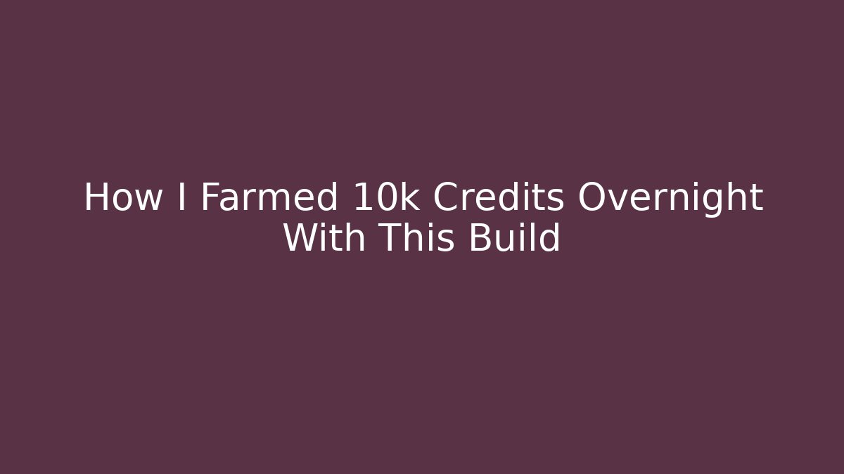 How I Farmed 10k Credits Overnight With This Build
