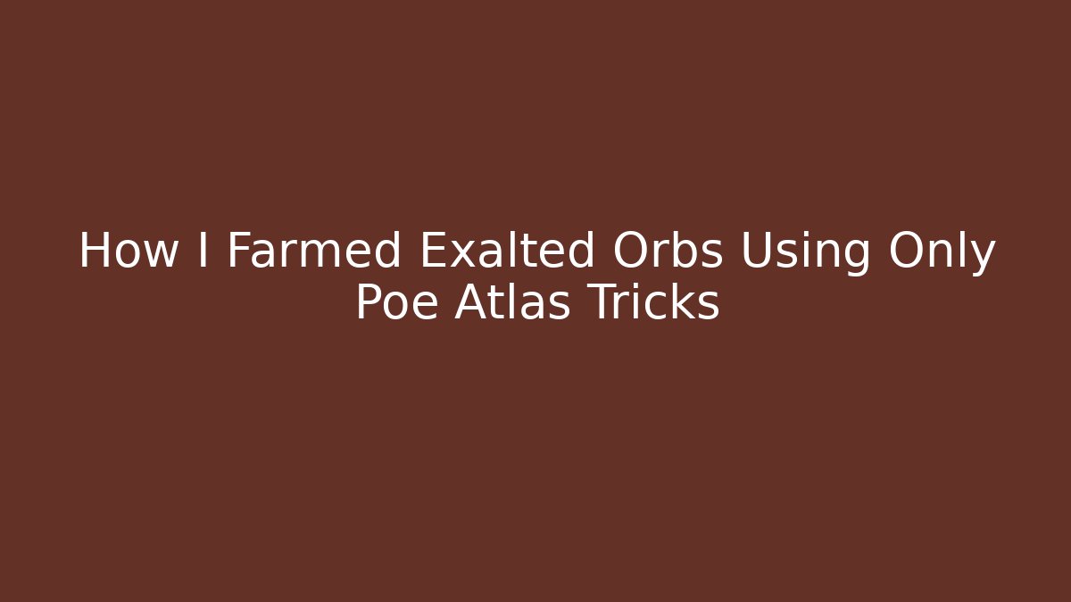 How I Farmed Exalted Orbs Using Only Poe Atlas Tricks - Critter Realm