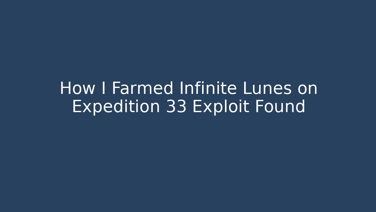 How I Farmed Infinite Lunes on Expedition 33 Exploit Found