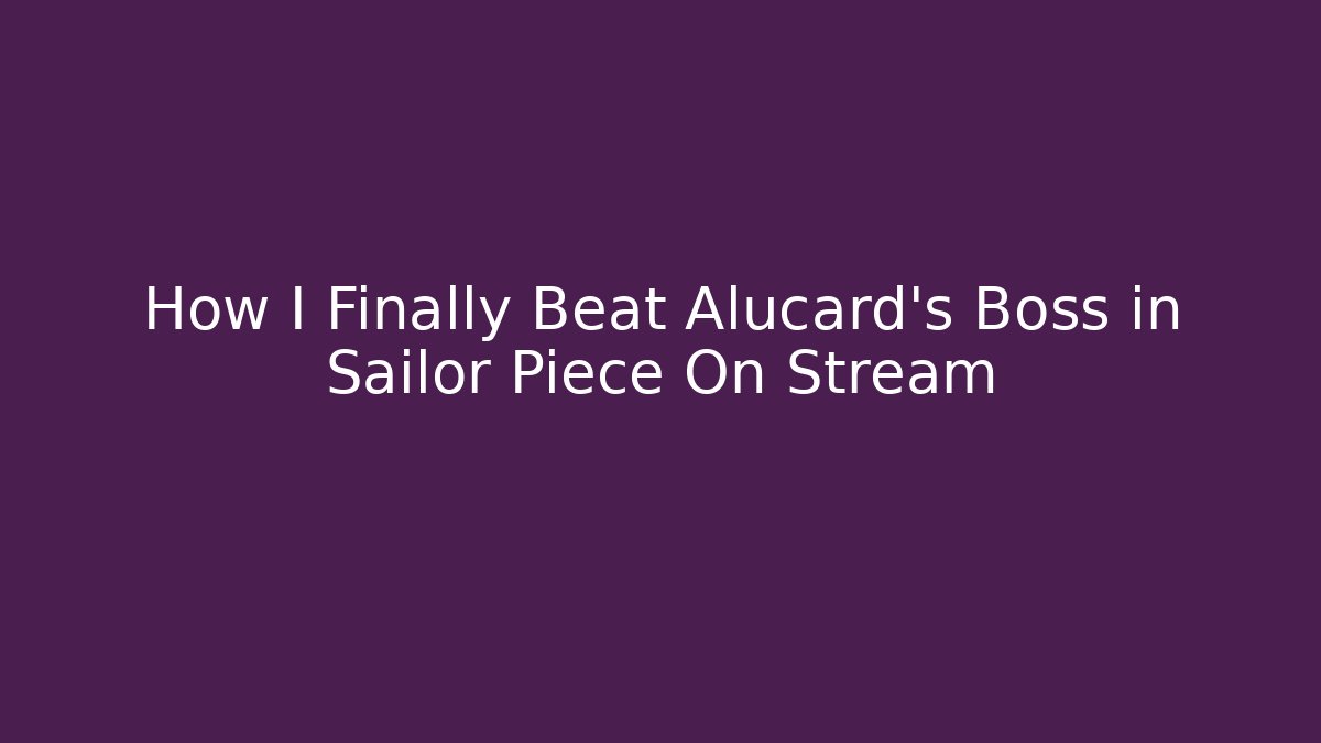 How I Finally Beat Alucard's Boss in Sailor Piece On Stream