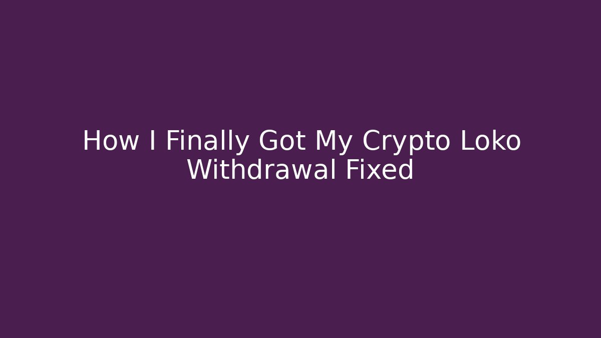 How I Finally Got My Crypto Loko Withdrawal Fixed