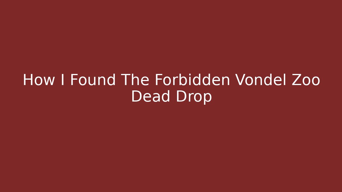 How I Found The Forbidden Vondel Zoo Dead Drop